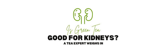Is Green Tea Good for Kidneys_ A Tea Expert Weighs in