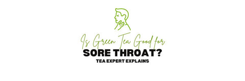 Is green tea good for sore throat_ Tea Expert Explains