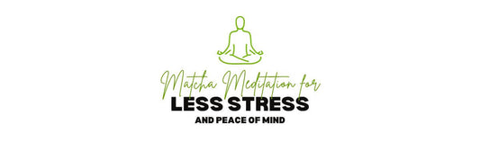 Matcha Meditation for Less Stress and Peace of Mind
